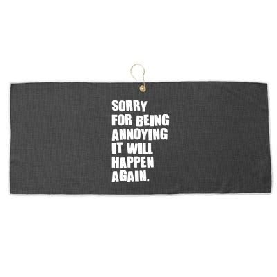 Funny Sorry For Being Annoying It Will Happen Again Large Microfiber Waffle Golf Towel