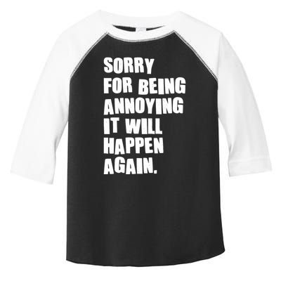 Funny Sorry For Being Annoying It Will Happen Again Toddler Fine Jersey T-Shirt