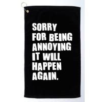 Funny Sorry For Being Annoying It Will Happen Again Golf Towel