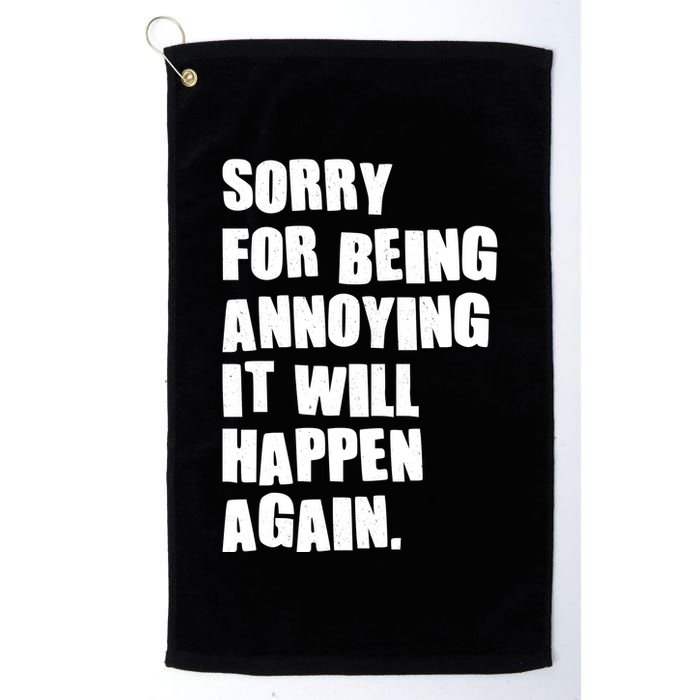 Funny Sorry For Being Annoying It Will Happen Again Golf Towel