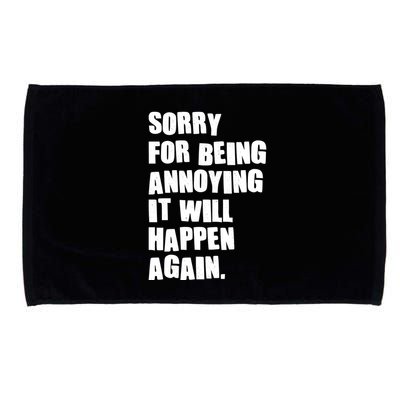 Funny Sorry For Being Annoying It Will Happen Again Microfiber Hand Towel