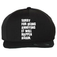 Funny Sorry For Being Annoying It Will Happen Again Wool Snapback Cap
