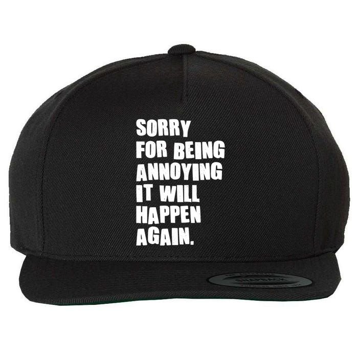 Funny Sorry For Being Annoying It Will Happen Again Wool Snapback Cap