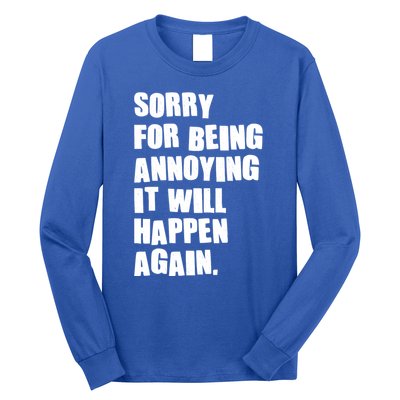 Funny Sorry For Being Annoying It Will Happen Again Long Sleeve Shirt