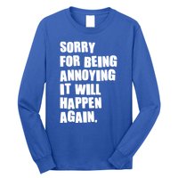 Funny Sorry For Being Annoying It Will Happen Again Long Sleeve Shirt