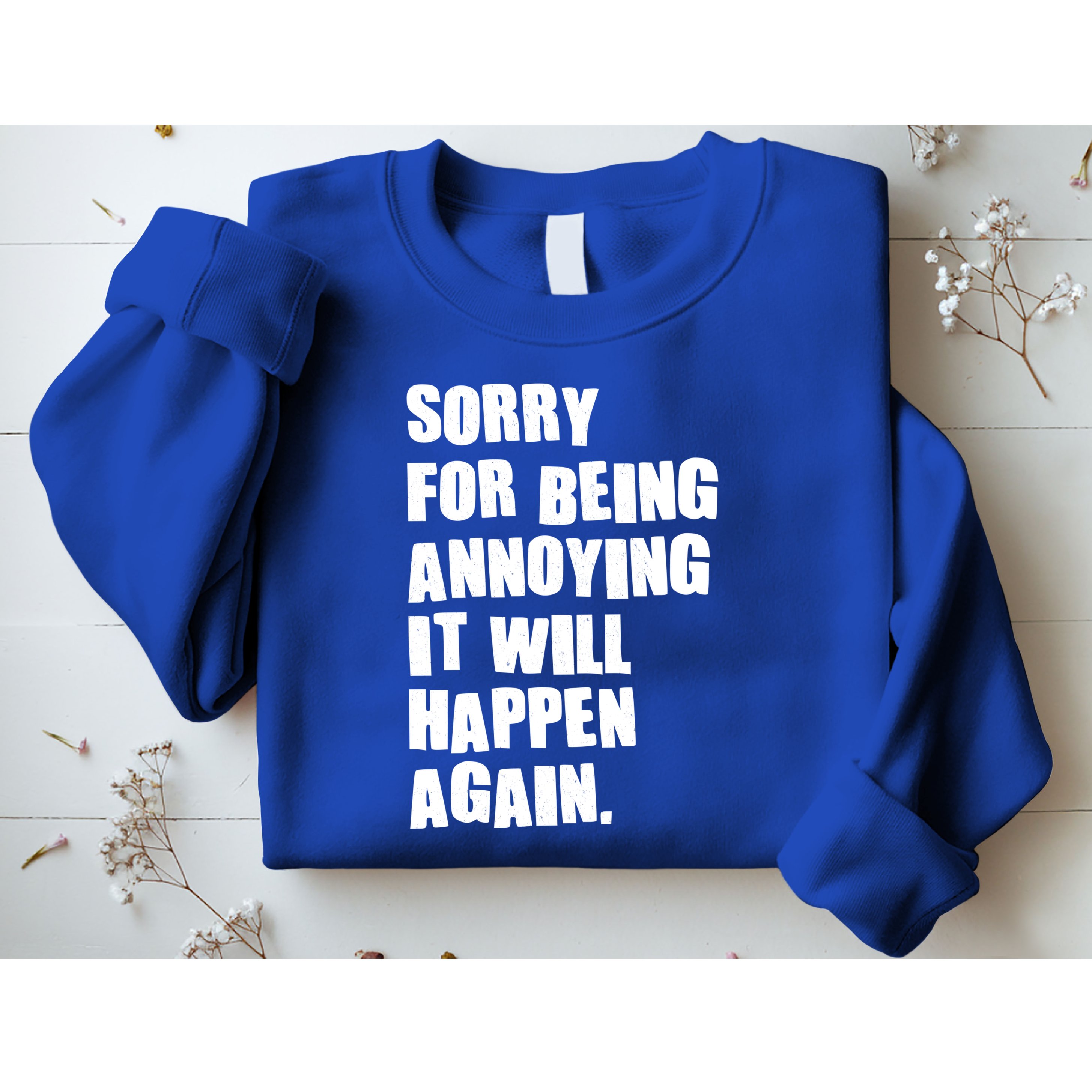 Funny Sorry For Being Annoying It Will Happen Again Sweatshirt