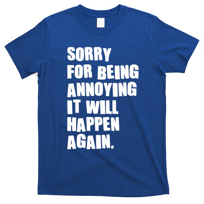 Funny Sorry For Being Annoying It Will Happen Again T-Shirt