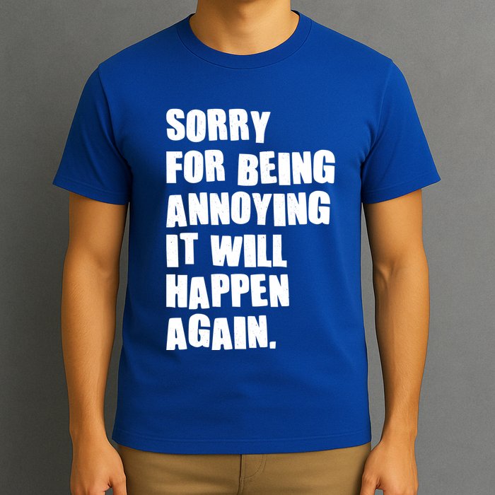 Funny Sorry For Being Annoying It Will Happen Again T-Shirt