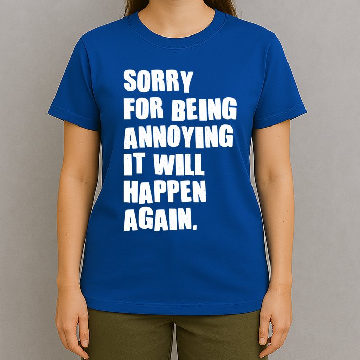 Funny Sorry For Being Annoying It Will Happen Again T-Shirt