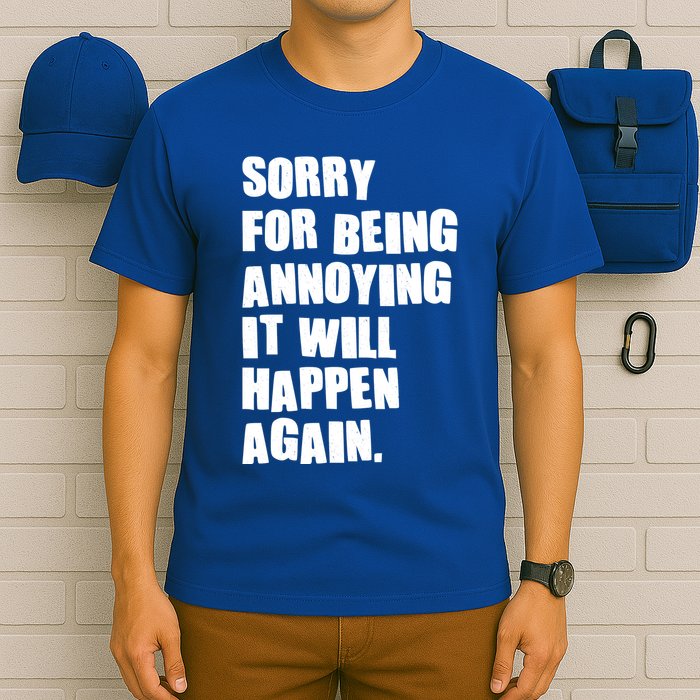 Funny Sorry For Being Annoying It Will Happen Again T-Shirt