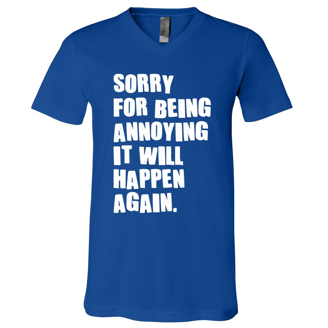 Funny Sorry For Being Annoying It Will Happen Again V-Neck T-Shirt