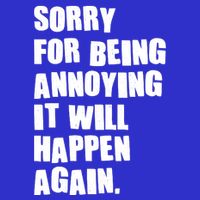 Funny Sorry For Being Annoying It Will Happen Again 16 in Basic Backpack