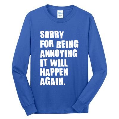 Funny Sorry For Being Annoying It Will Happen Again Tall Long Sleeve T-Shirt