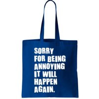 Funny Sorry For Being Annoying It Will Happen Again Bag