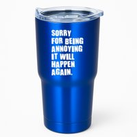 Funny Sorry For Being Annoying It Will Happen Again Tumbler