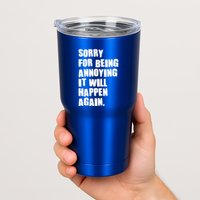 Funny Sorry For Being Annoying It Will Happen Again Tumbler