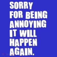 Funny Sorry For Being Annoying It Will Happen Again Premium T-Shirt