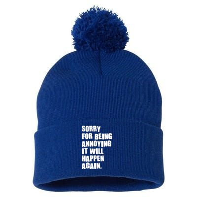 Funny Sorry For Being Annoying It Will Happen Again Pom Pom 12in Knit Beanie