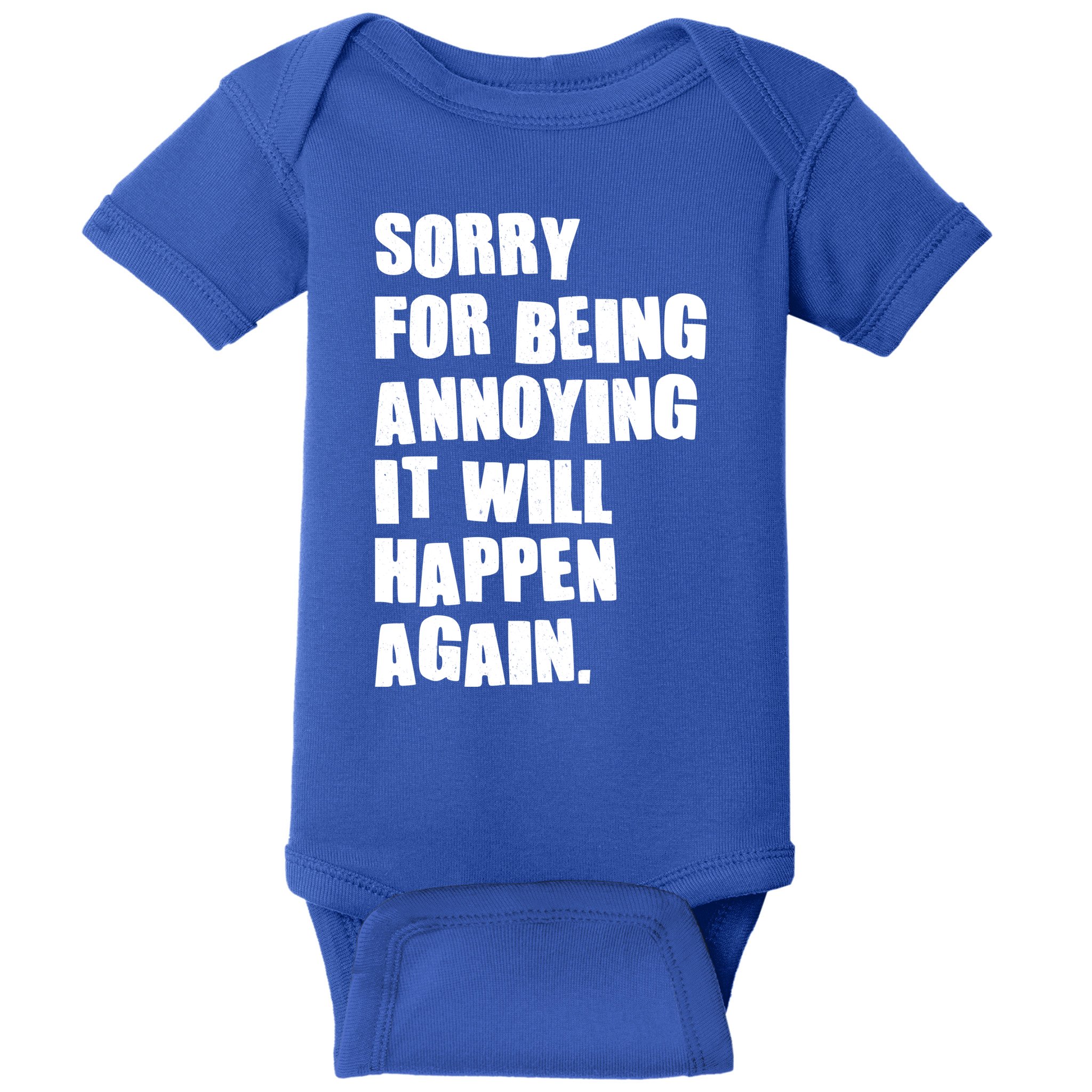 Funny Sorry For Being Annoying It Will Happen Again Baby Bodysuit