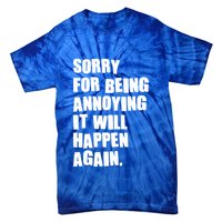 Funny Sorry For Being Annoying It Will Happen Again Tie-Dye T-Shirt