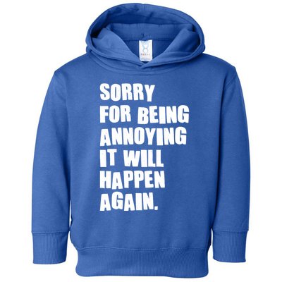 Funny Sorry For Being Annoying It Will Happen Again Toddler Hoodie