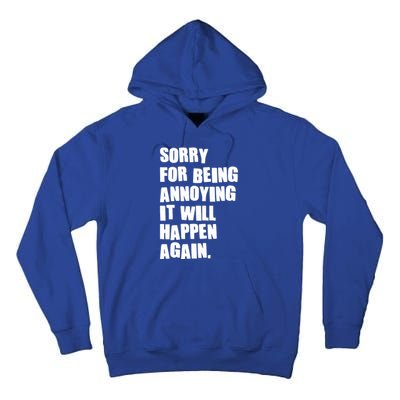 Funny Sorry For Being Annoying It Will Happen Again Tall Hoodie