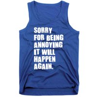 Funny Sorry For Being Annoying It Will Happen Again Tank Top