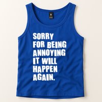 Funny Sorry For Being Annoying It Will Happen Again Tank Top