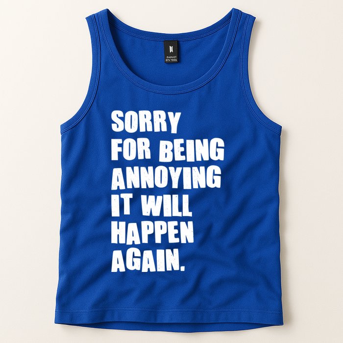 Funny Sorry For Being Annoying It Will Happen Again Tank Top