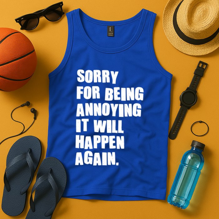 Funny Sorry For Being Annoying It Will Happen Again Tank Top