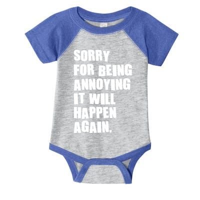 Funny Sorry For Being Annoying It Will Happen Again Infant Baby Jersey Bodysuit