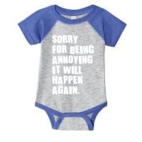 Funny Sorry For Being Annoying It Will Happen Again Infant Baby Jersey Bodysuit