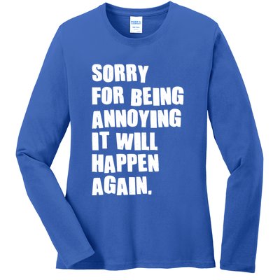 Funny Sorry For Being Annoying It Will Happen Again Ladies Long Sleeve Shirt
