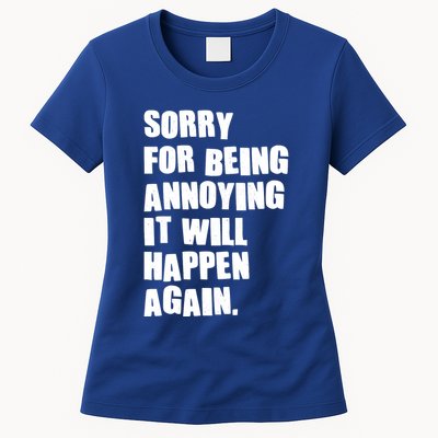 Funny Sorry For Being Annoying It Will Happen Again Womens T-Shirt