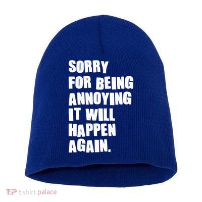 Funny Sorry For Being Annoying It Will Happen Again Short Acrylic Beanie