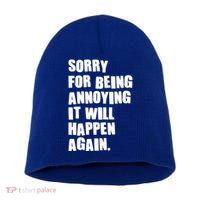 Funny Sorry For Being Annoying It Will Happen Again Short Acrylic Beanie