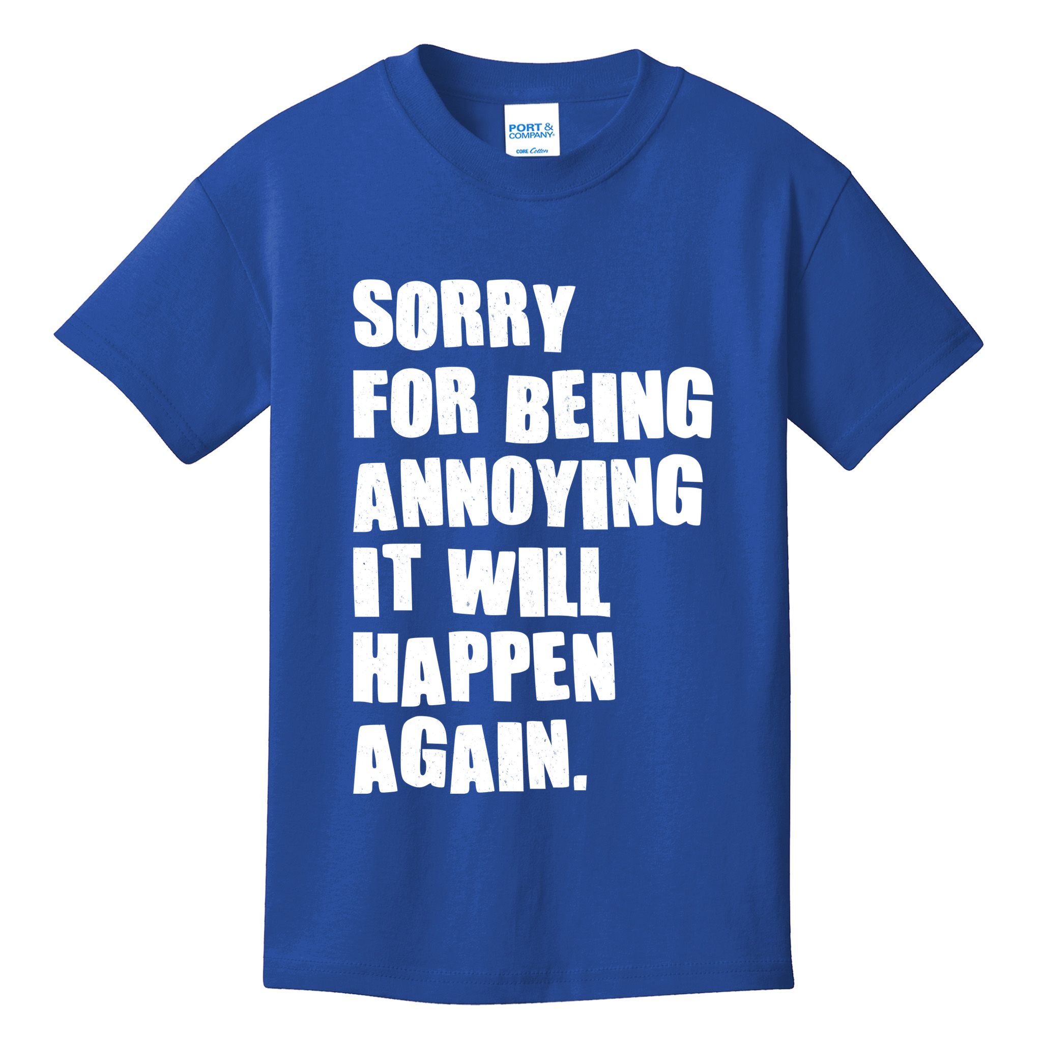 Funny Sorry For Being Annoying It Will Happen Again Kids T-Shirt