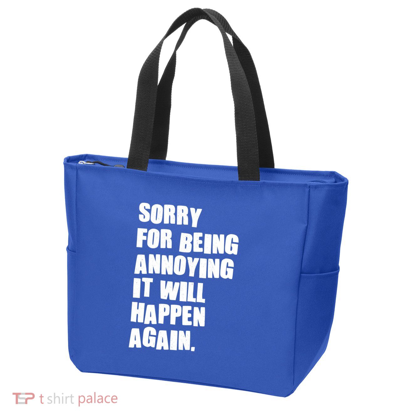 Funny Sorry For Being Annoying It Will Happen Again Zip Tote Bag