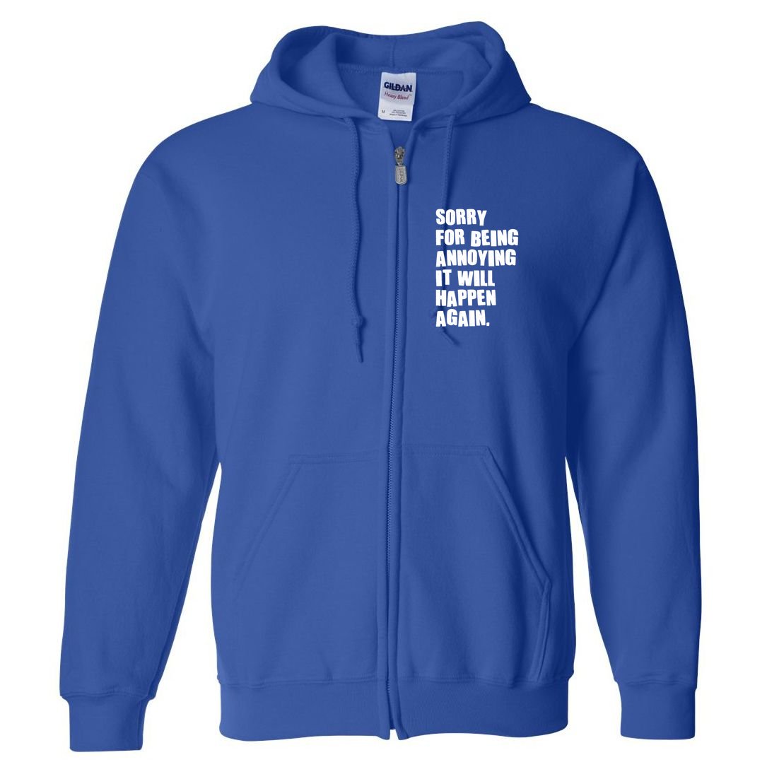 Funny Sorry For Being Annoying It Will Happen Again Full Zip Hoodie
