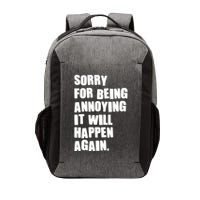 Funny Sorry For Being Annoying It Will Happen Again Vector Backpack