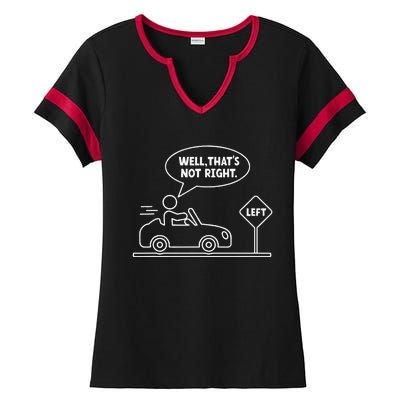 Funny Stick Figures Man Sarcastic Well ThatS Not Right Ladies Halftime Notch Neck Tee