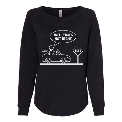 Funny Stick Figures Man Sarcastic Well ThatS Not Right Womens California Wash Sweatshirt