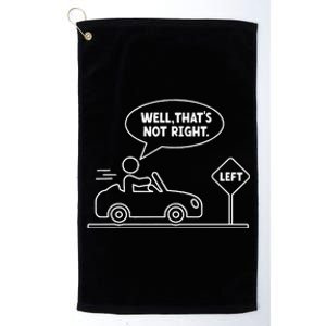 Funny Stick Figures Man Sarcastic Well ThatS Not Right Platinum Collection Golf Towel