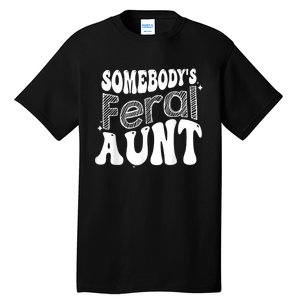 Funny Somebody's Feral Aunt Groovy For Mom Mother's Day Tall T-Shirt