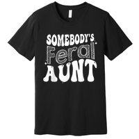 Funny Somebody's Feral Aunt Groovy For Mom Mother's Day Premium T-Shirt