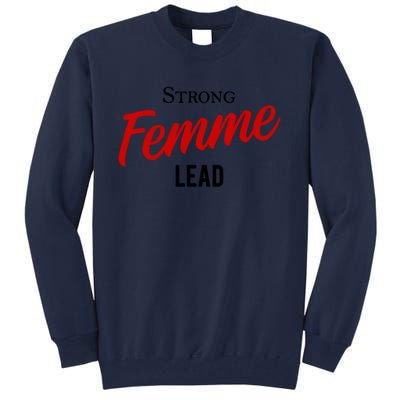 Funny Strong Femme Lead Tall Sweatshirt