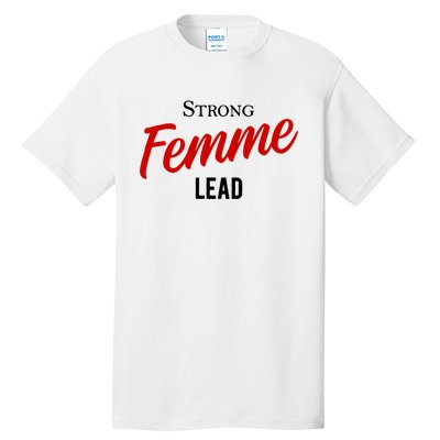 Funny Strong Femme Lead Tall T-Shirt