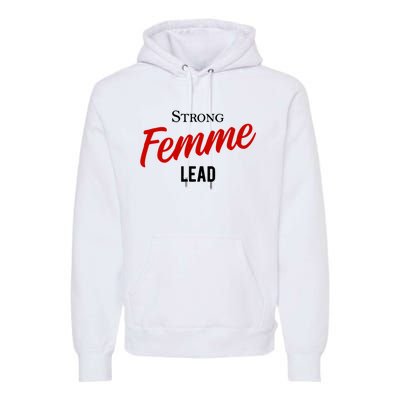 Funny Strong Femme Lead Premium Hoodie