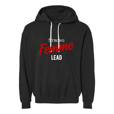 Funny Strong Femme Lead Garment-Dyed Fleece Hoodie