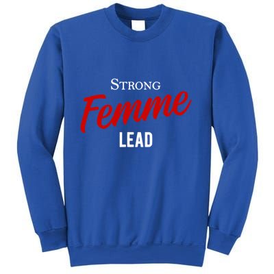 Funny Strong Femme Lead Sweatshirt